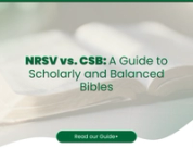 NRSV vs. CSB: A Guide to Scholarly and Balanced Bibles