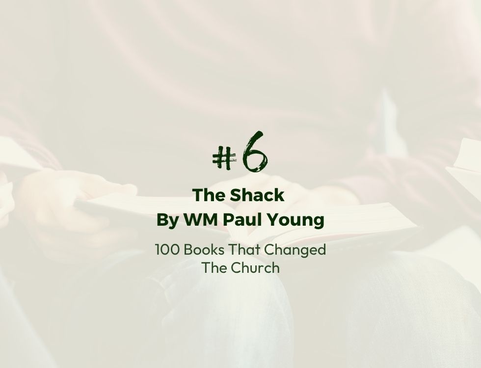 Number 6: The Shack by WM Paul Young | 100 Books That Changed The Church