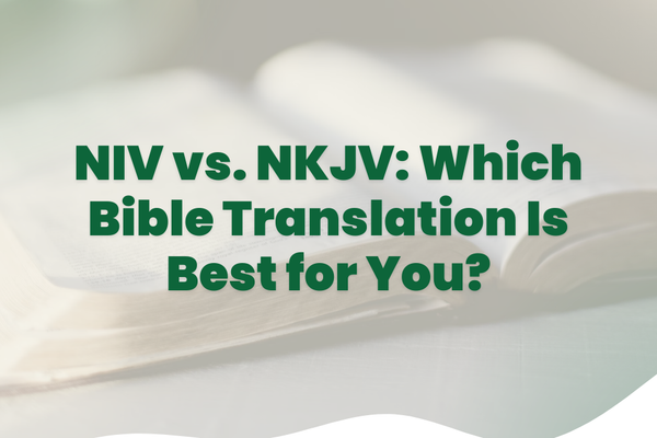 NIV vs. NKJV: Which Bible Translation Is Best for You?