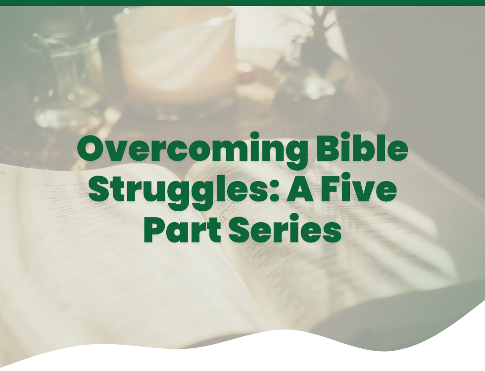 Overcoming Bible Reading Struggles: A 5-Part Series