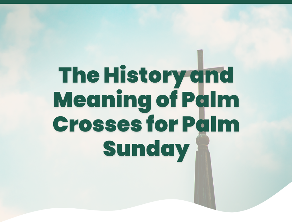  The History and Meaning of Palm Crosses for Palm Sunday