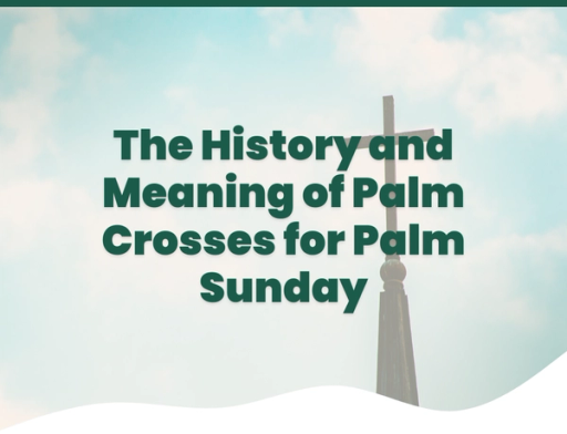  The History and Meaning of Palm Crosses for Palm Sunday