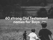 60 Strong Old Testament Names for Boys with Meanings