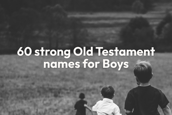 60 Strong Old Testament Names for Boys with Meanings