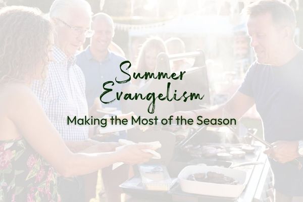Summer Evangelism: Making the Most of the Season to Share Your Faith