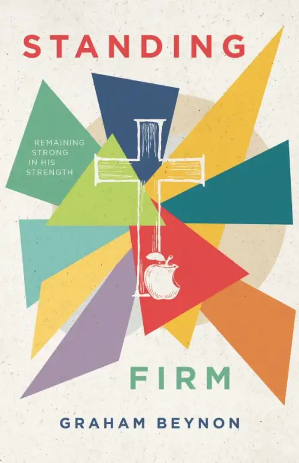 Standing Firm Remaining Strong in His Strength  by Graham Beynon