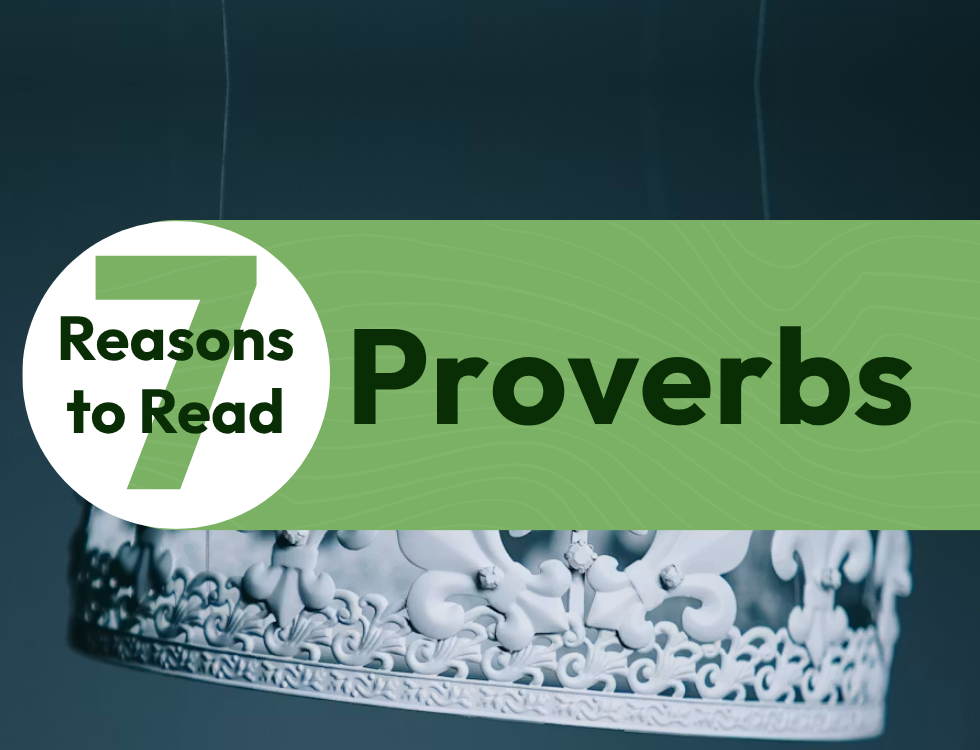 7 Reasons to Read Proverbs