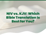 NIV vs. KJV: Which Bible Translation Is Best for You?
