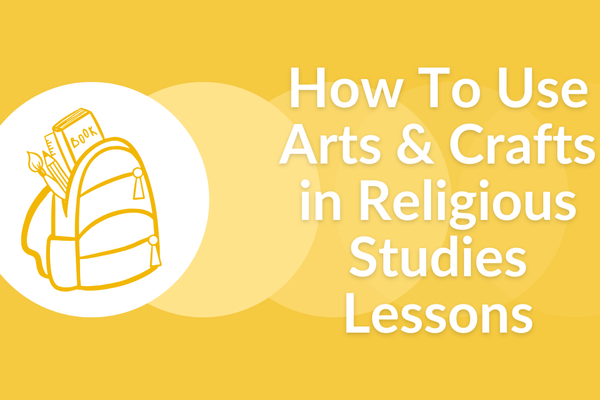 How To Use Arts & Crafts in Religious Studies Lessons