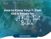 Beyond the Storybook: Why Your 7-Year-Old Needs Their First Full-Text Bible
