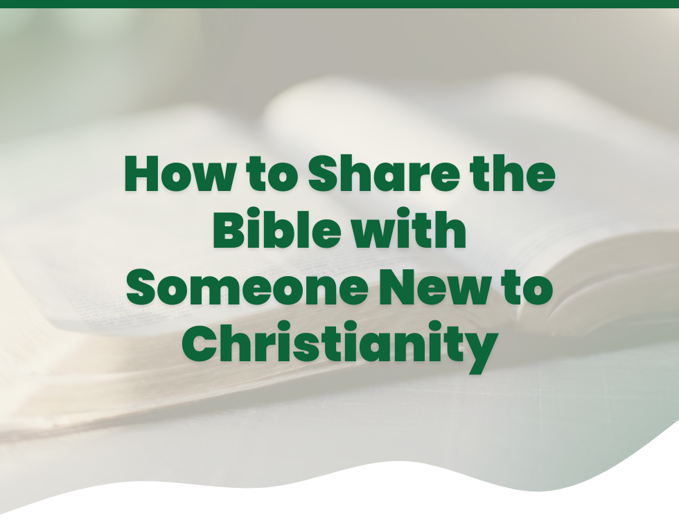 How to Share the Bible with Someone New to Christianity