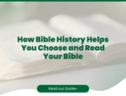 How Bible History Helps You Choose and Read Your Bible