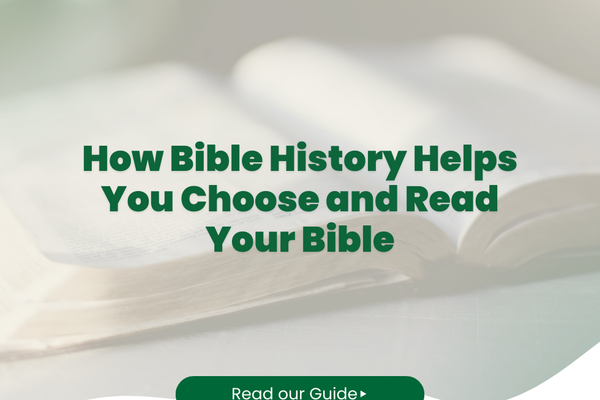 How Bible History Helps You Choose and Read Your Bible