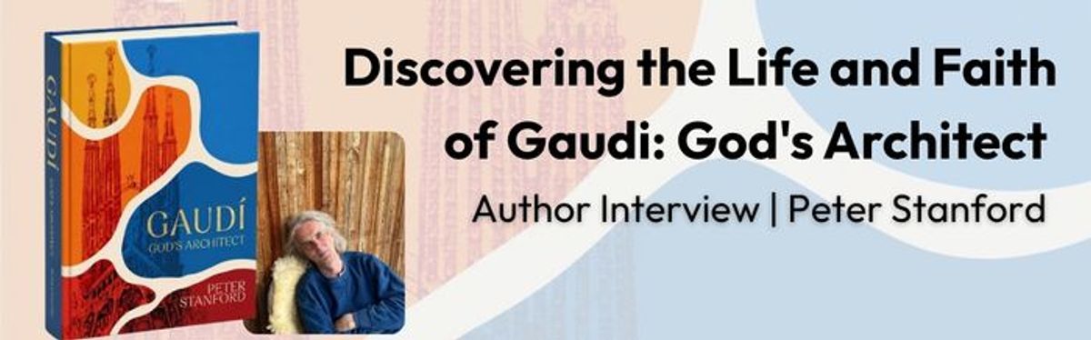 Discovering the Life and Faith of Gaudi: God's Architect | Author Interview