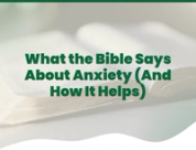 What the Bible Says About Anxiety (And How It Helps)
