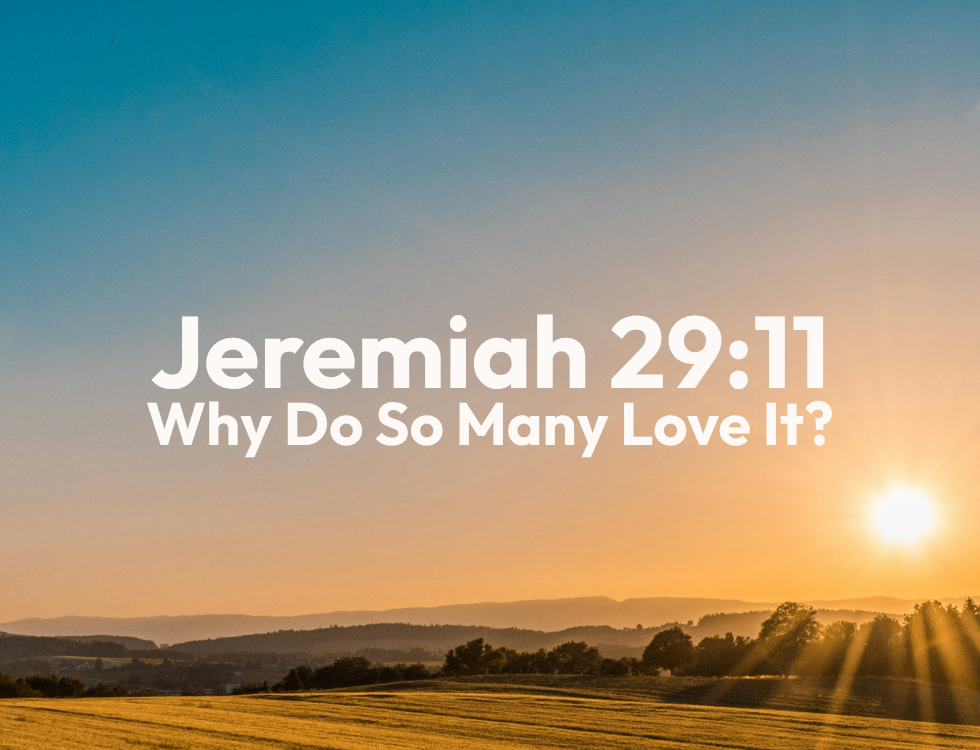 Jeremiah 29:11 - Why Do So Many Love It?