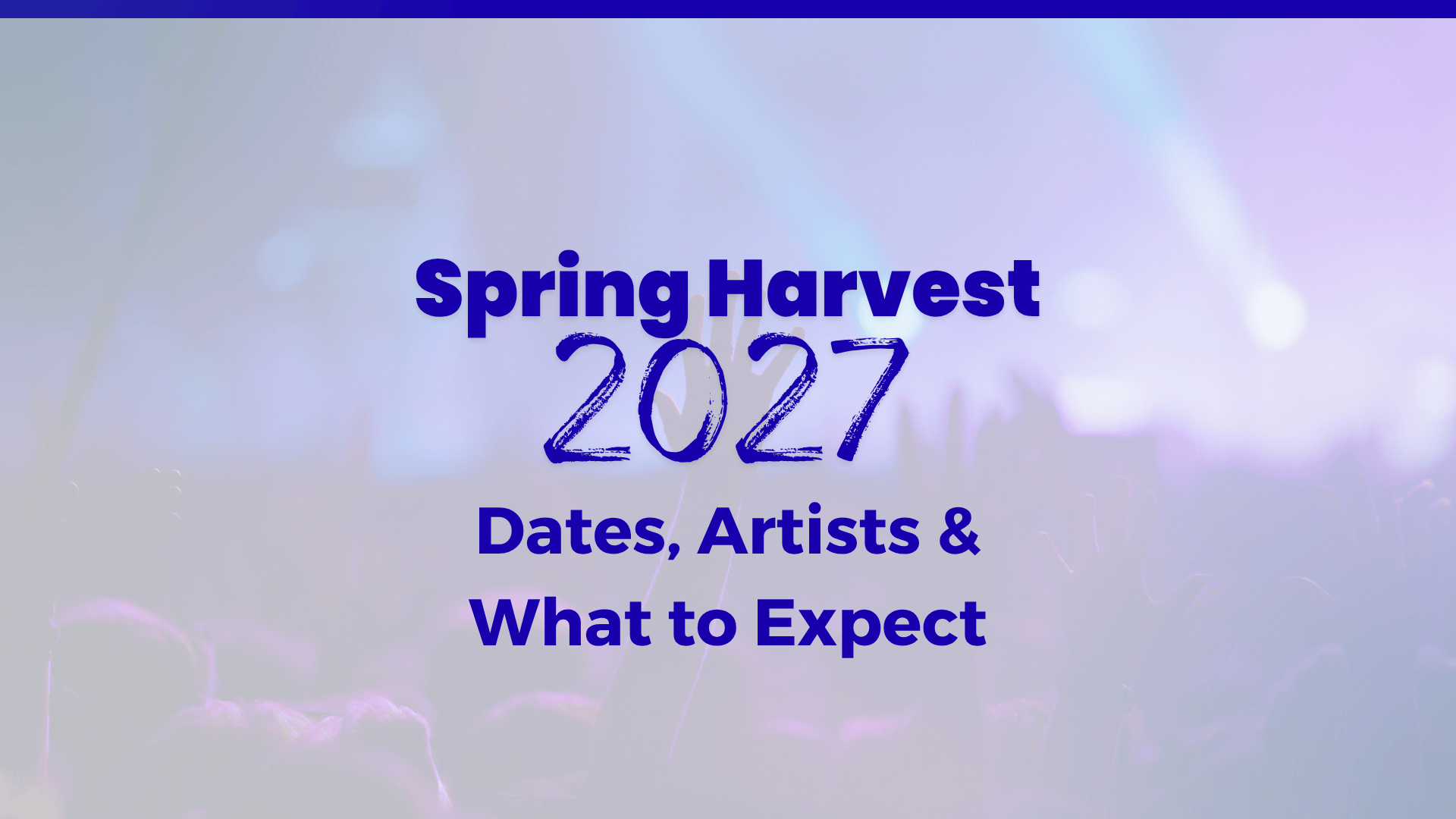 Spring Harvest 2027: Dates, Speakers & Theme