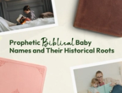 Prophetic Biblical Baby Names and Their Historical Roots (2026 Guide)