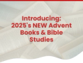 Introducing: 2025's Advent Books & Bible Studies 