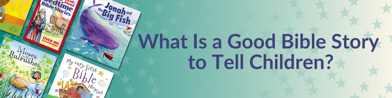 What is a Good Bible Story to Tell Children?