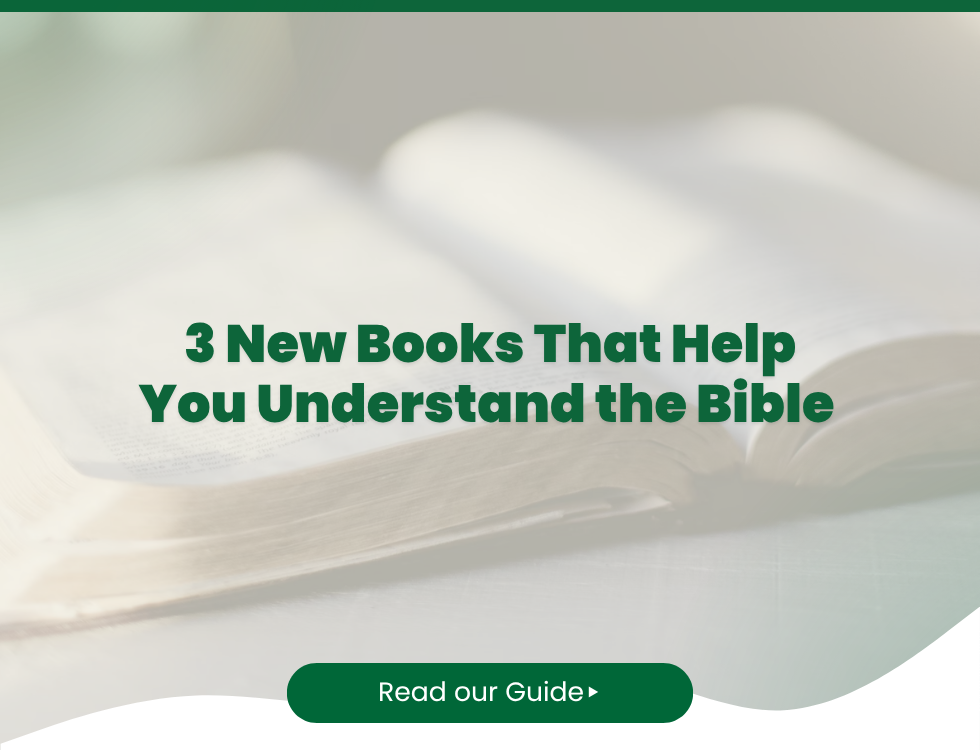 3 New Books That Help You Understand the Bible 