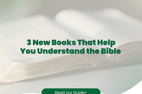 3 New Books That Help You Understand the Bible