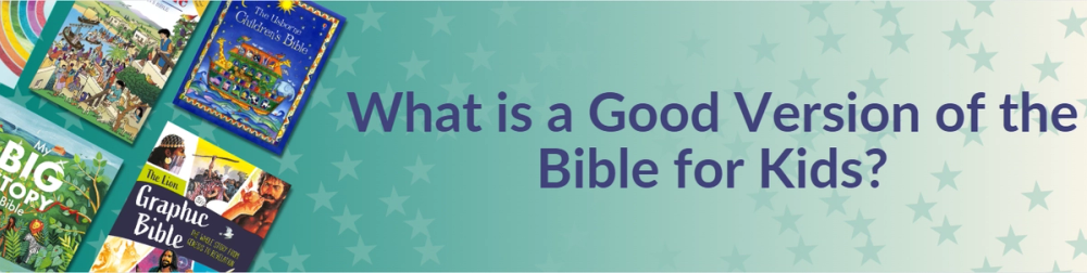 What is a good version of the Bible for kids?