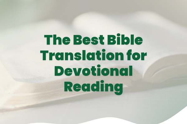 The Best Bible Translation for Devotional Reading