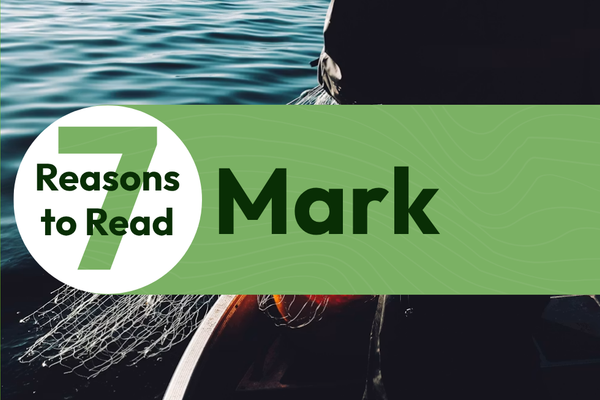 7 Reasons to Read the Gospel of Mark