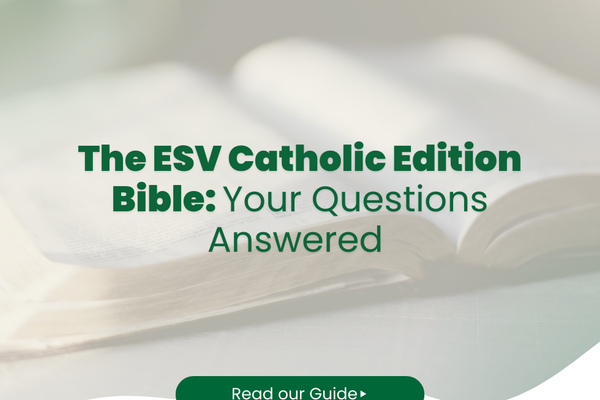 The ESV Catholic Edition Bible: Your Questions Answered