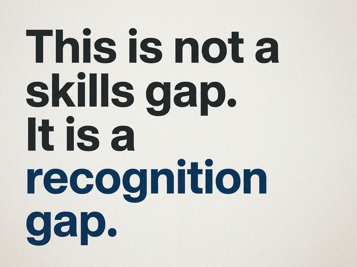Quote graphic: This is not a skills gap. It is a recognition gap.