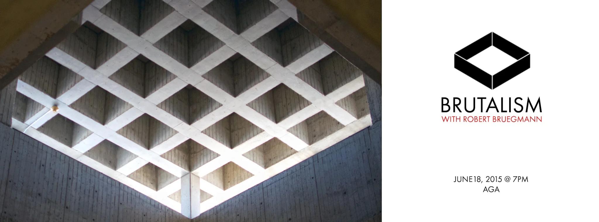Poster for Brutalism with Robert Bruegmann at the AGA
