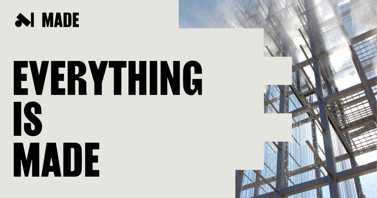 Everything is MADE | MADE