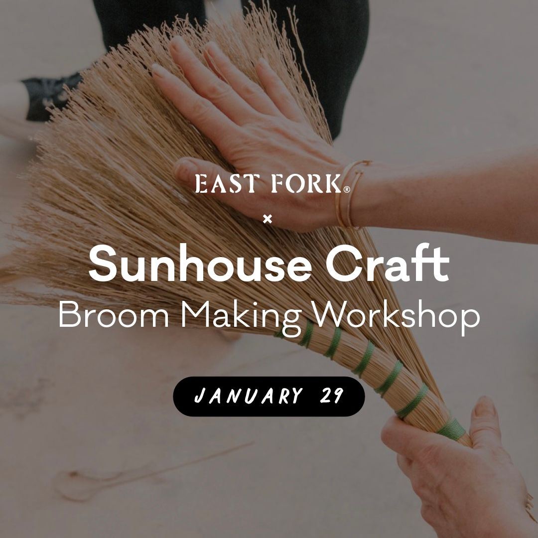 A hand holding a hand broom with text over it that reads, "East Fork x Sunhouse Craft Broom Making Workshop January 29"
