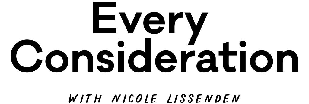 Text that reads "Every Consideration with Nicole Lissenden"