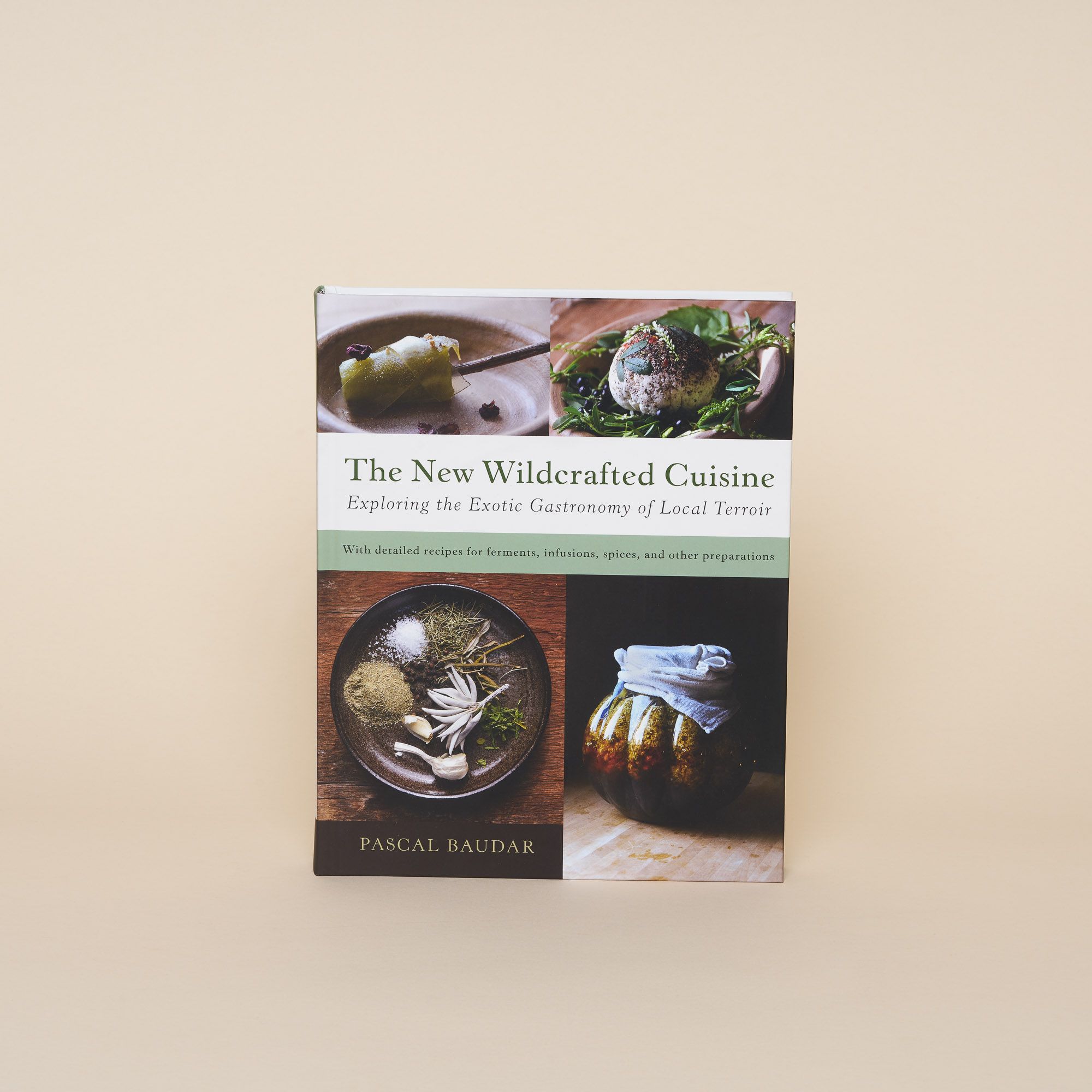 The New Wildcrafted Cuisine: Exploring the Exotic Gastronomy of Local Terroir by Pascal Baudar