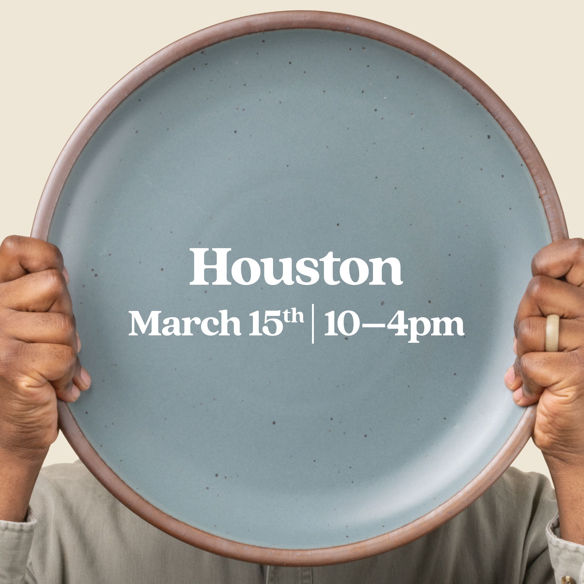 Hands hold up a large blue-grey platter with text overlay that reads 'Houston March 15th 10-4pm