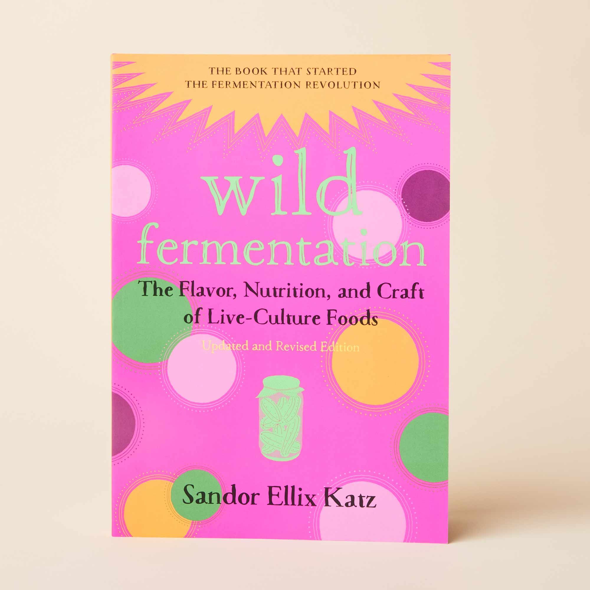 Front cover of Wild Fermentation: The Flavor, Nutrition, and Craft of Live-Culture Foods by Sandor Ellix Katz