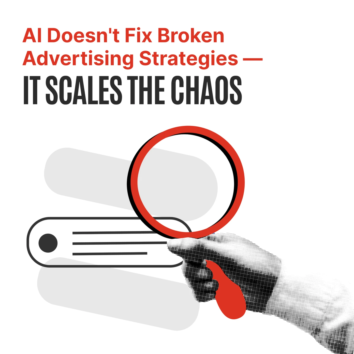 AI Doesn’t Fix Broken Advertising Strategies—It Scales the Chaos