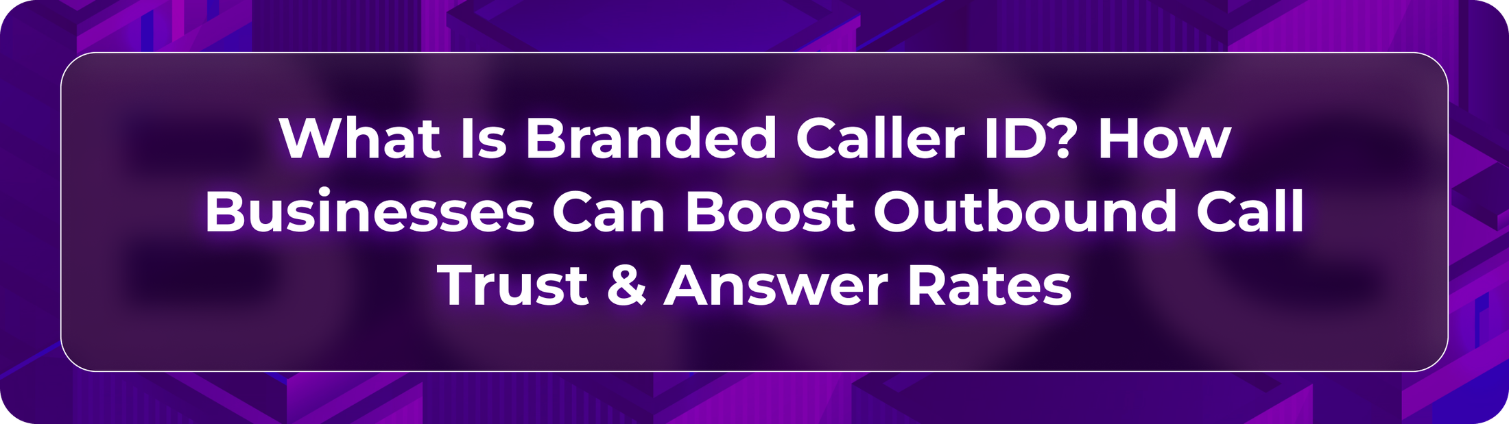 Hero image showing trusted outbound calling with branded caller ID, verified business identity, and AI voice workflow signals.