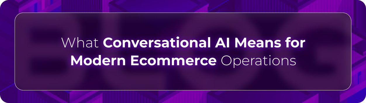 Hero banner for Orvera’s blog on conversational AI in modern ecommerce operations, highlighting AI-powered customer communication and automated shopping experiences.