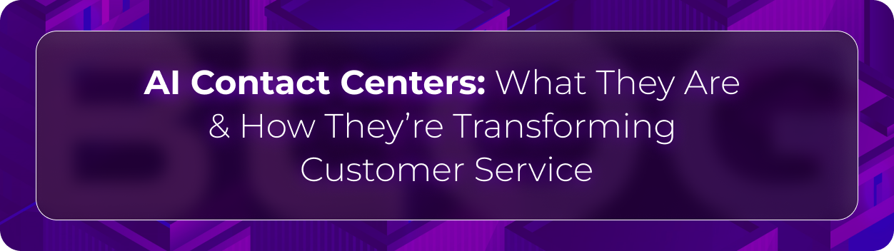 Orvera blog hero graphic with the headline “AI Contact Centers: What They Are & How They’re Transforming Customer Service,” highlighting AI voice automation and modern customer support operations.