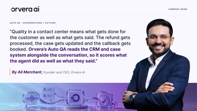 Orvera AI Founder and CEO Ali Merchant highlights the importance of evaluating both customer conversations and completed actions following Orvera’s recognition as a Core Performing provider in the 2026 CMP Prism for Automated QA/QM. The graphic features his quote: “Quality in a contact center means what gets done for the customer as well as what gets said. The refund gets processed, the case gets updated and the callback gets booked. Orvera’s Auto QA reads the CRM and case system alongside the conversation, so it scores what the agent did as well as what they said.” The message emphasizes how Orvera’s automated quality assurance evaluates agent performance across conversations, CRM records, and case management systems to help contact center leaders verify service outcomes, identify quality gaps, and improve customer experience.
