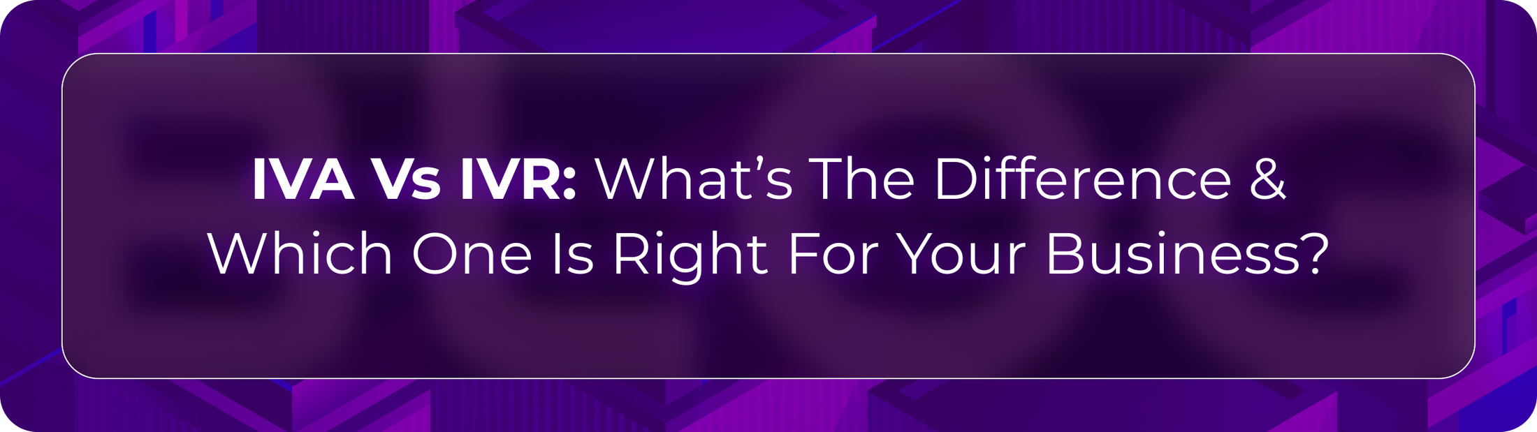 Orvera IVA vs IVR blog showing how intelligent virtual agents improve call resolution beyond traditional IVR menu routing.
