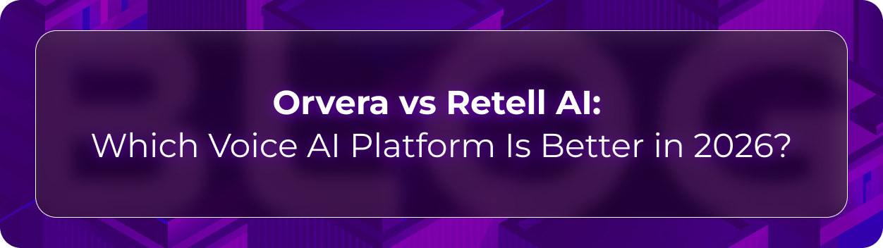 Orvera vs Retell AI blog showing enterprise teams evaluating AI voice agents, integrations, analytics, and production readiness.