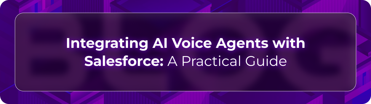 Orvera Salesforce integration blog showing AI voice agents syncing calls, cases, opportunities, tasks, and follow-ups in real time.