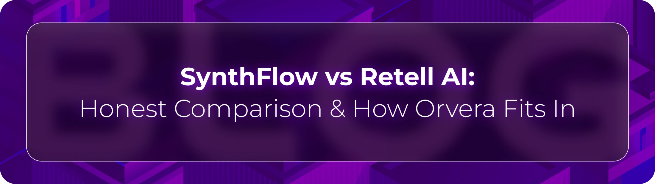 Hero banner for Orvera’s comparison of SynthFlow vs Retell AI covering conversational AI platforms, AI voice agent capabilities, and enterprise voice automation strategies.