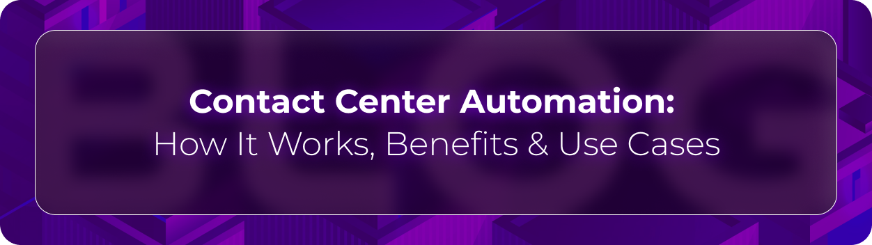 Orvera blog hero graphic with the headline “Contact Center Automation: How It Works, Benefits & Use Cases,” focused on AI-driven customer support automation and operational efficiency.