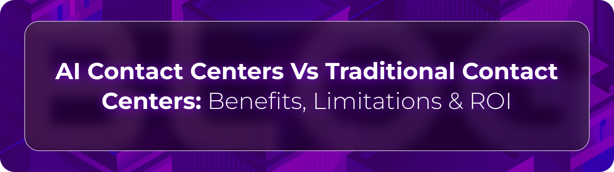 Orvera's thumbnail image saying AI Contact Centers Vs Traditional Contact Centers: Benefits, Limitations & ROI