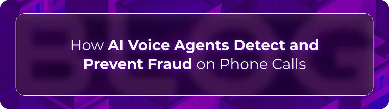 Orvera phone fraud prevention blog showing AI voice agents detecting identity mismatch, risky behavior, and high-risk intents.
